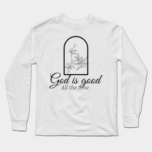 God is good all the time. Christian design Long Sleeve T-Shirt